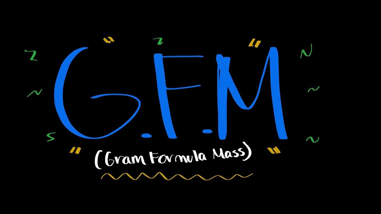 CHEMISTRY: Gram Formula Mass (GFM)