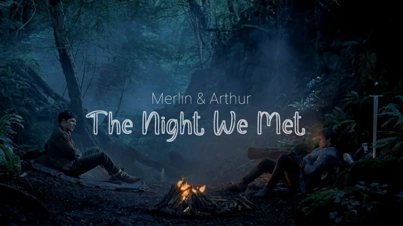 Merlin & Arthur || 𝕋𝕙𝕖 ℕ𝕚𝕘𝕙𝕥 𝕎𝕖 𝕄𝕖𝕥