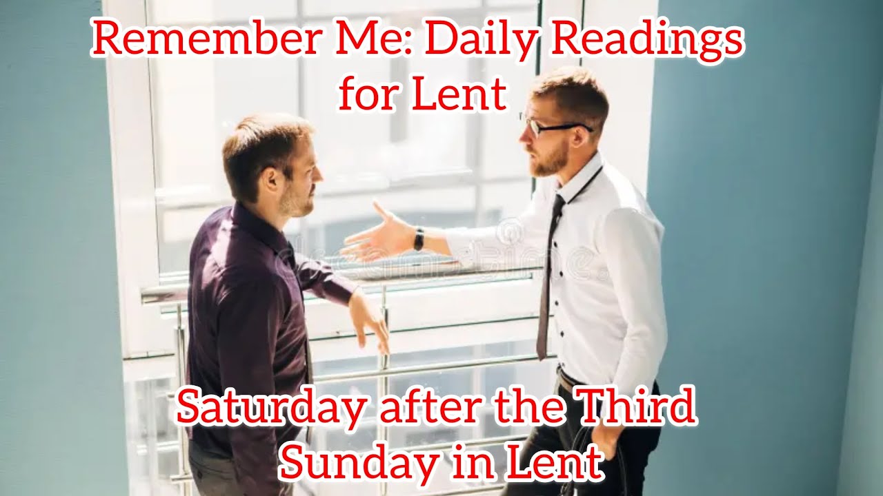 Saturday after the Third Sunday in Lent - Remember Me: Daily Readings for Lent 