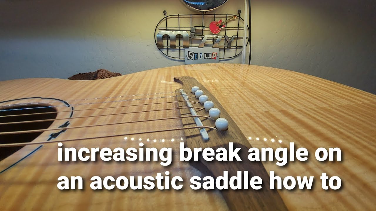 Increasing break angle on an acoustic saddle. How to.