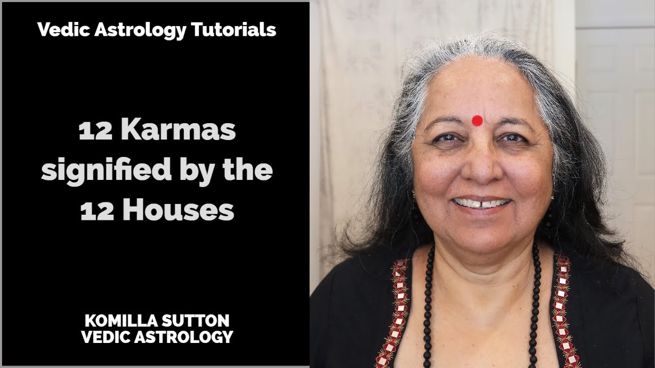 12 Karmas signified by the 12 Houses: Komilla Sutton