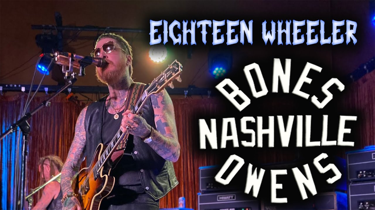 Eighteen Wheeler - BONES OWENS - Album Release Show - Nashville 2024