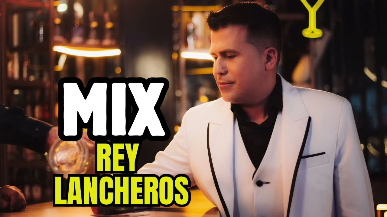 Rey Lancheros Mix Las mejores canciones