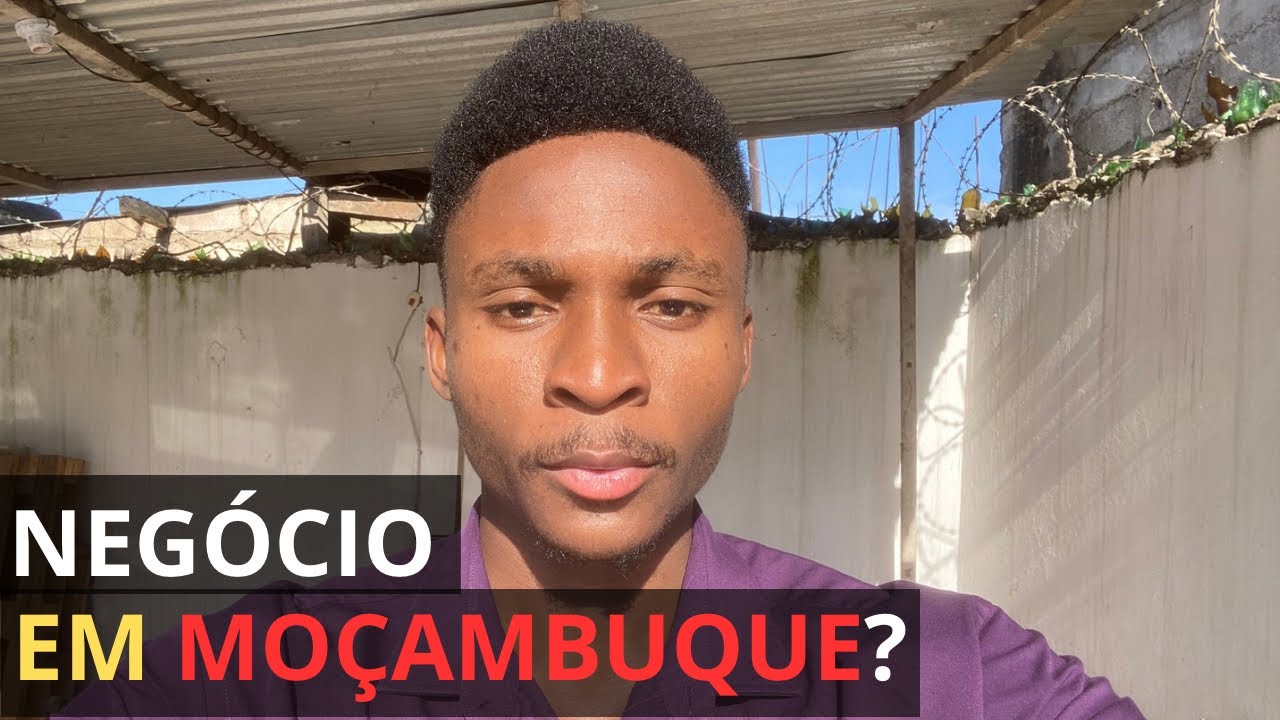 Ainda Vale A Pena Abrir Negócio Em Moçambique? | Entenda Neste Vídeo. 
