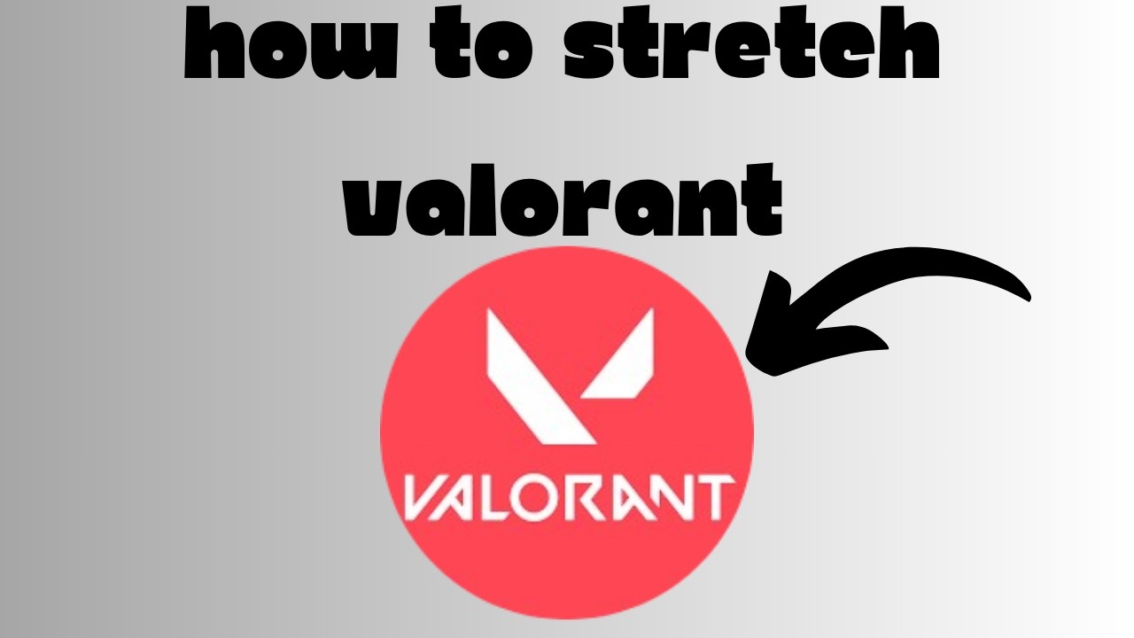 How to Stretch Valorant