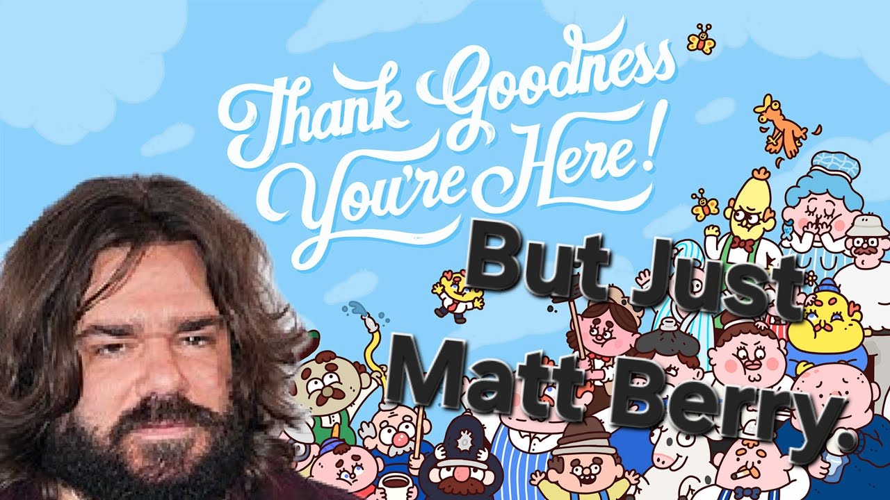 'Thank Goodness You're Here,' But It's Just Matt Berry.