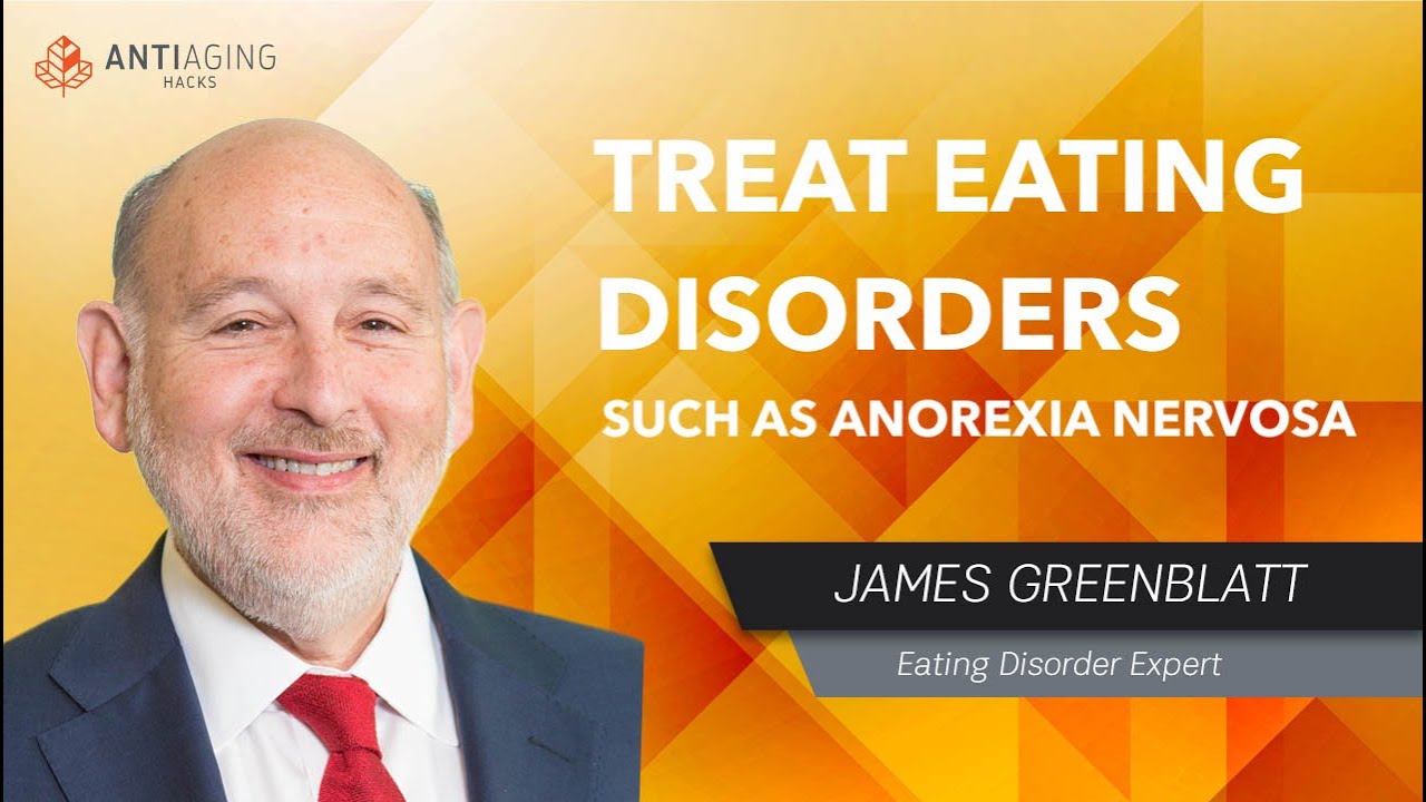 How To Treat Anorexia Nervosa & Food Disorders Using Integrative Medicine: Dr James Greenblatt