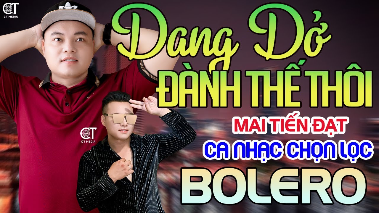 Tuyệt Phẩm Trữ Tình, Bolero, Hay Nhất 2025 - Dang Dở, Đành Thế Thôi - Mai Tiến Đạt. Nhạc Vàng Xưa