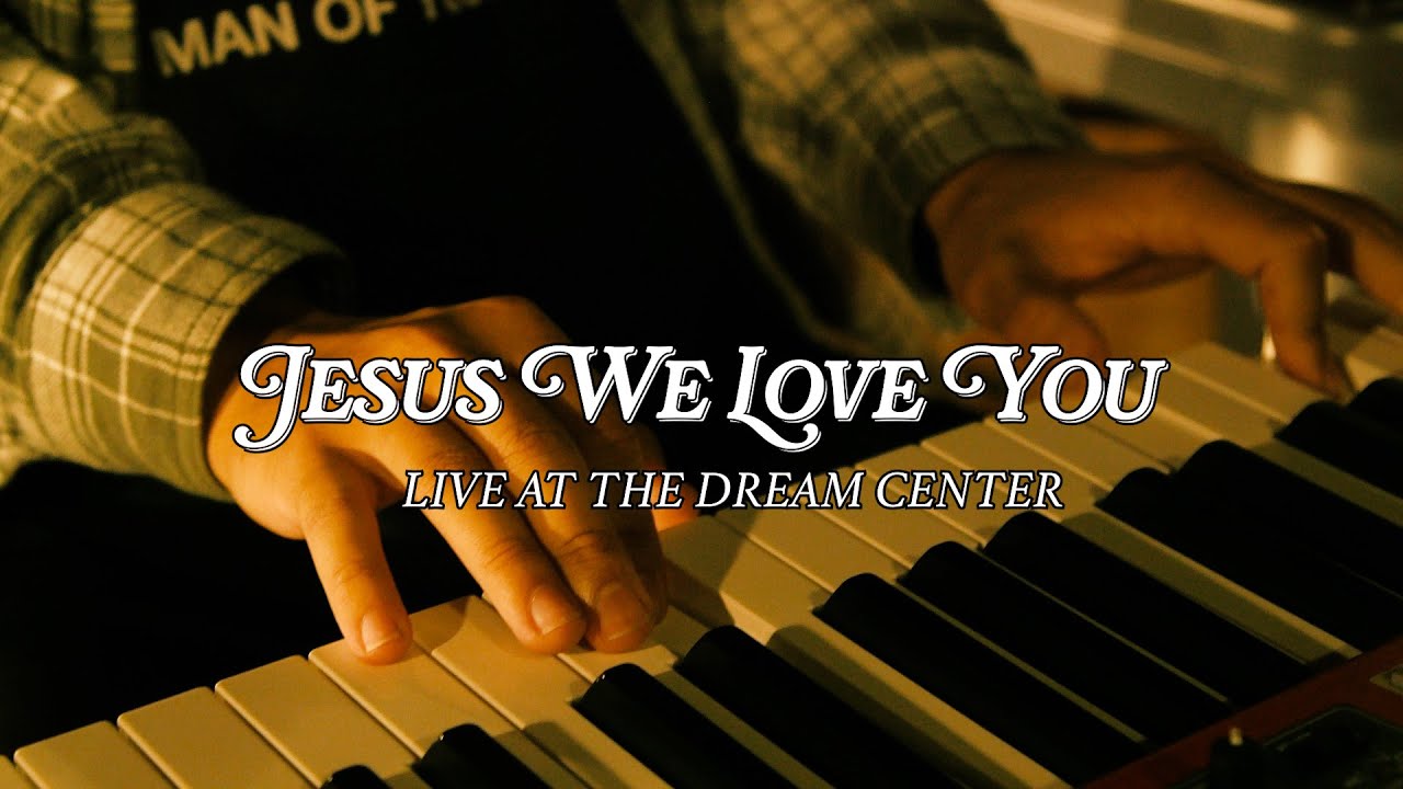 Jesus We Love You | LIVE AT THE DREAM CENTER