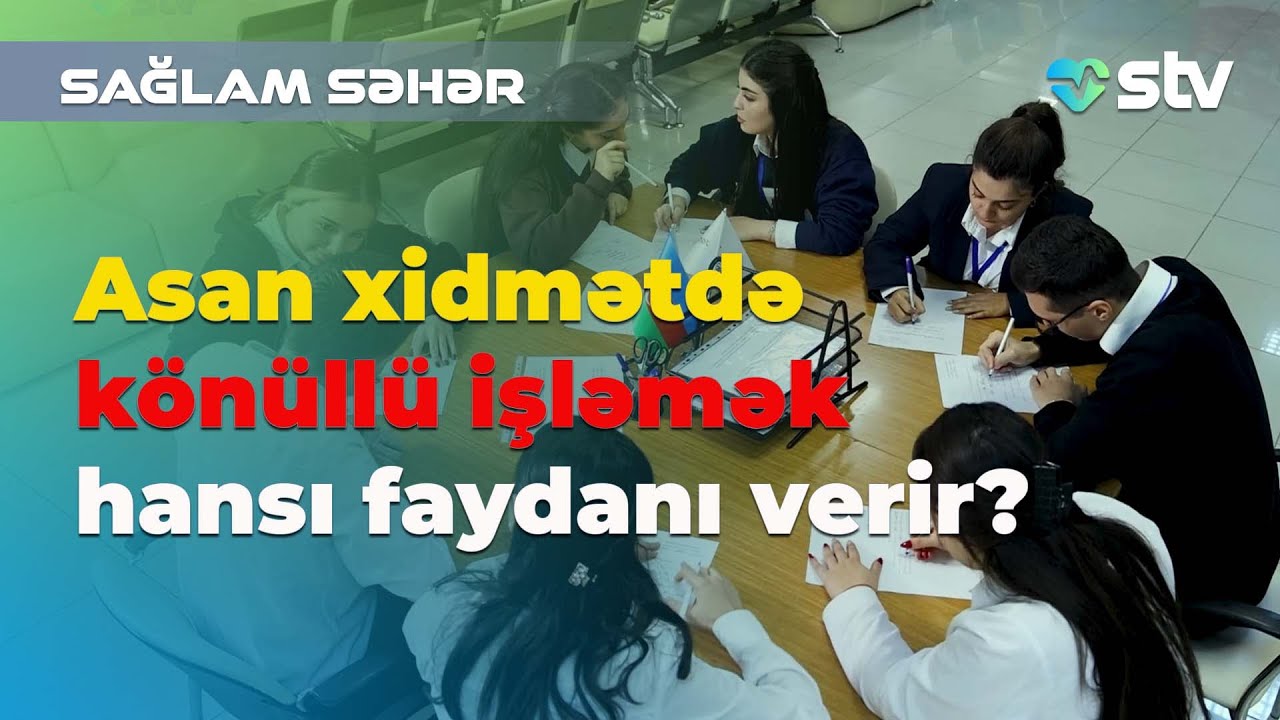 Asan xidmətdə könüllü işləmək hansı faydanı verir? - Elvin Teymurov - Səhiyyə TV