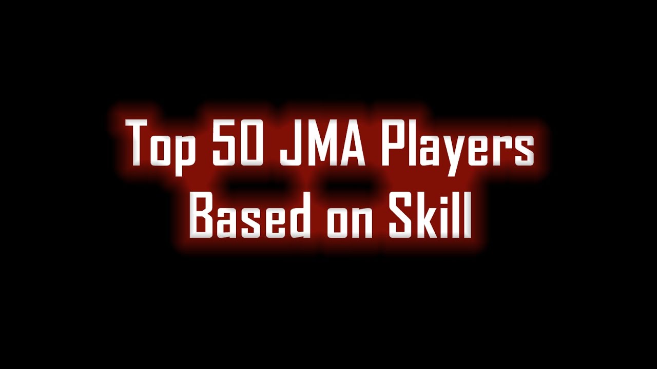 Top 50 Players on JMA By Skill 2023 (SR's opinion)