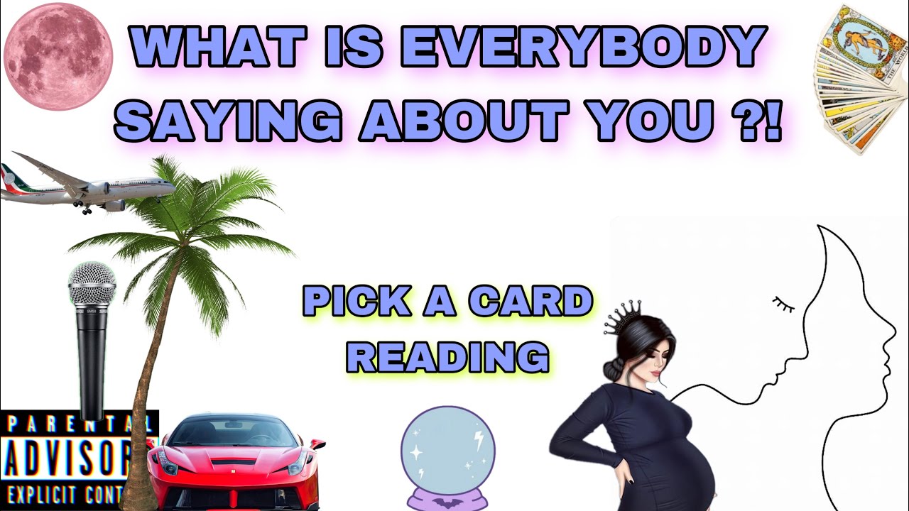 (PICK A CARD) WHAT IS EVERYBODY SAYING ABOUT YOU ?!