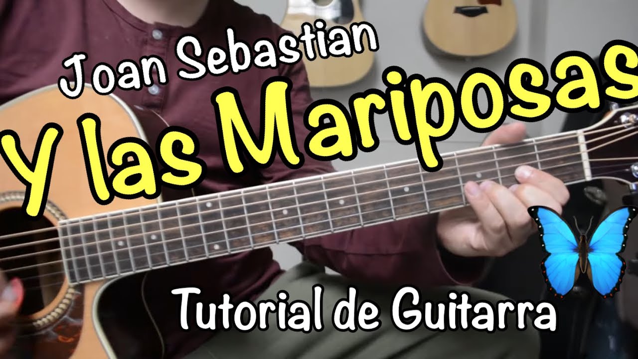 Y Las Mariposas - Tutorial de Guitarra ( Joan Sebastian ) Para Principiantes
