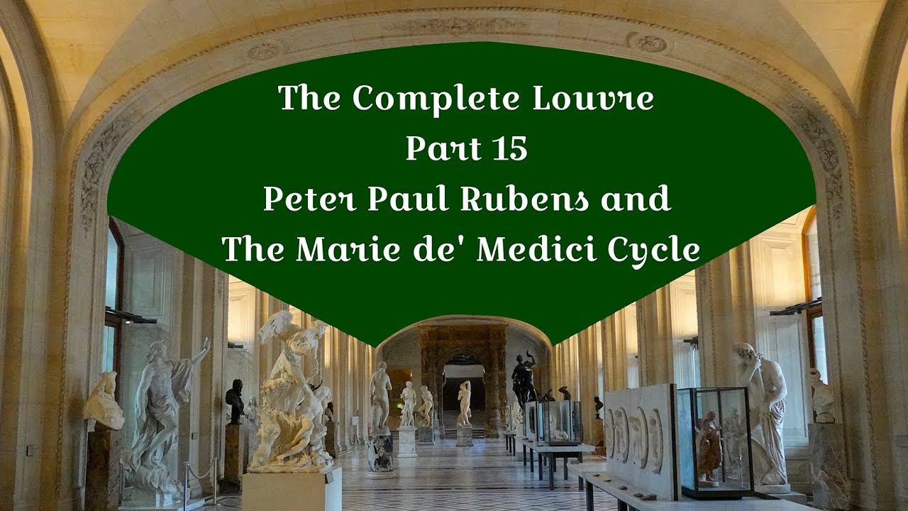 The Complete Louvre Part 15: Rubens and The Marie de' Medici Cycle