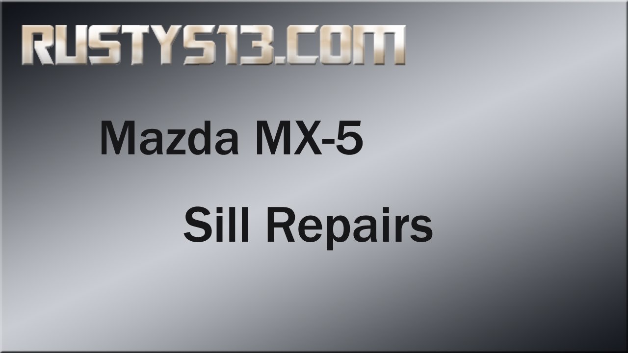 Mazda MX-5 Sill Repairs - RustyS13 com