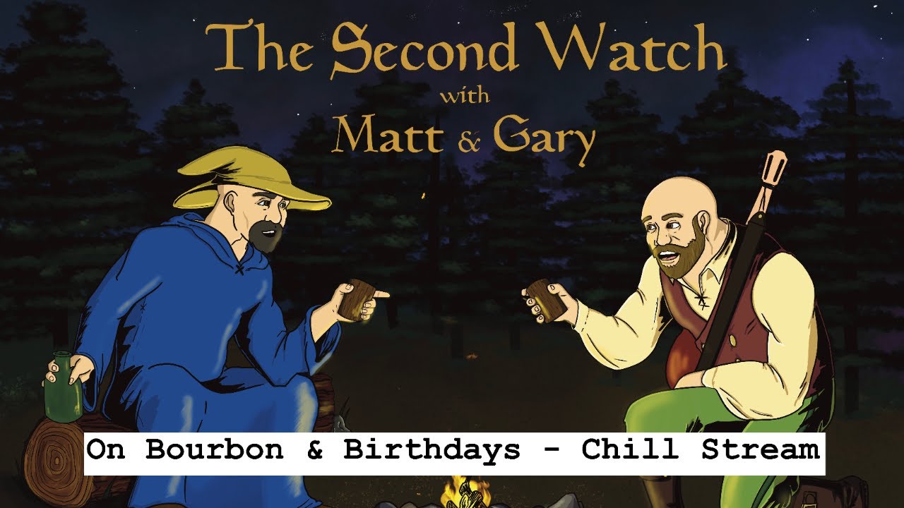 The Second Watch Episode 51 - Bourbon and Birthdays Chill Stream