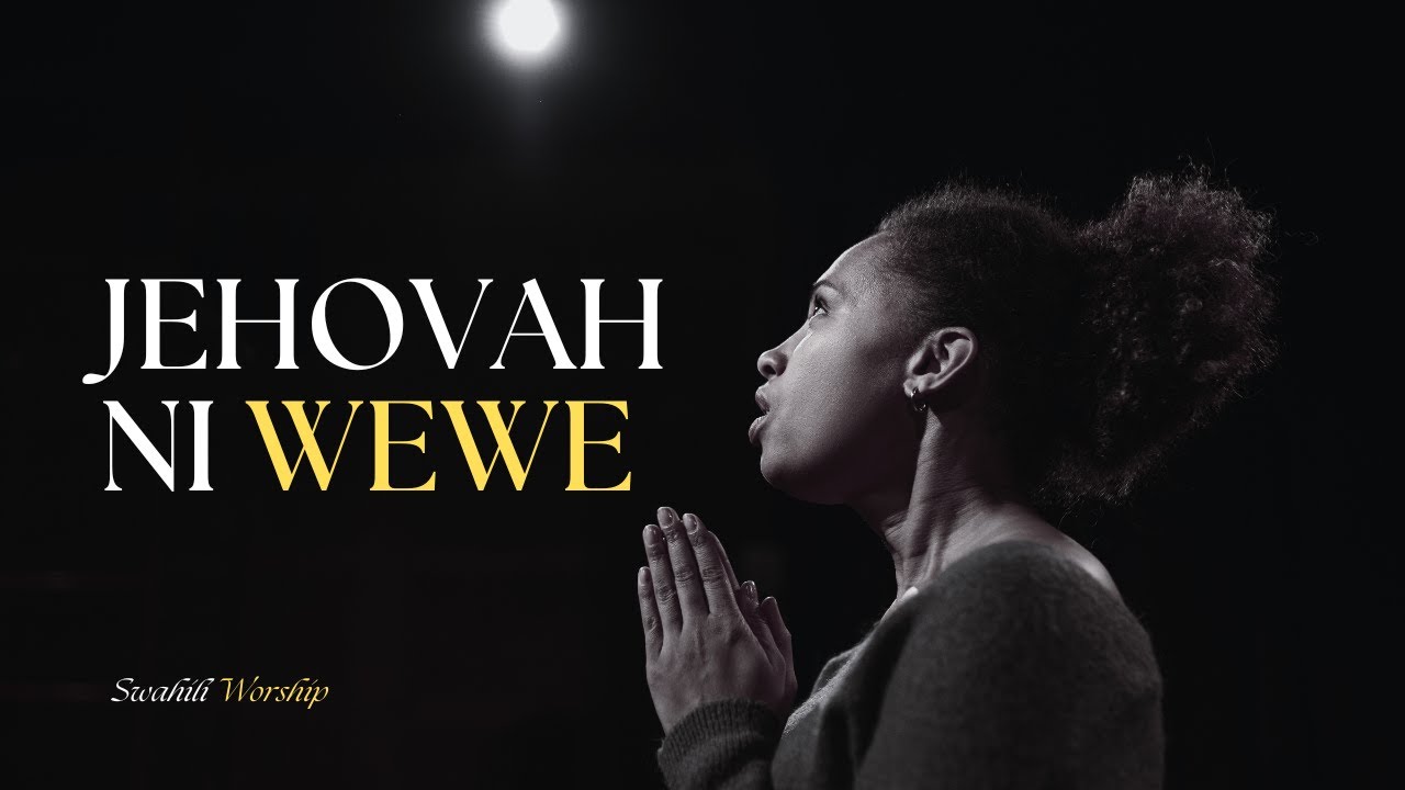 Jehovah Ni Wewe | Deep Swahili Worship Song
