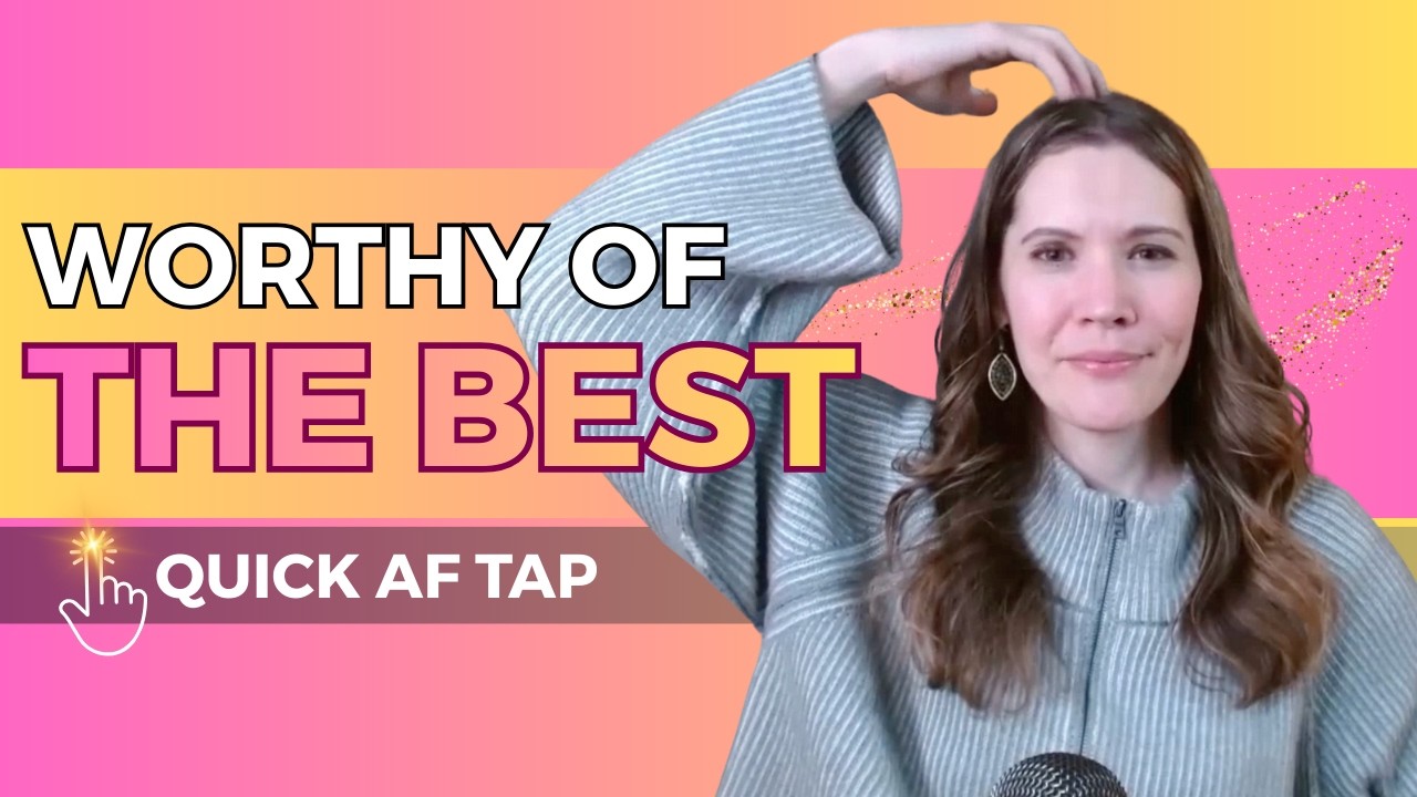 Quick AF Tap - Worthy of the BEST - Pro EFT™ Tapping with Karen