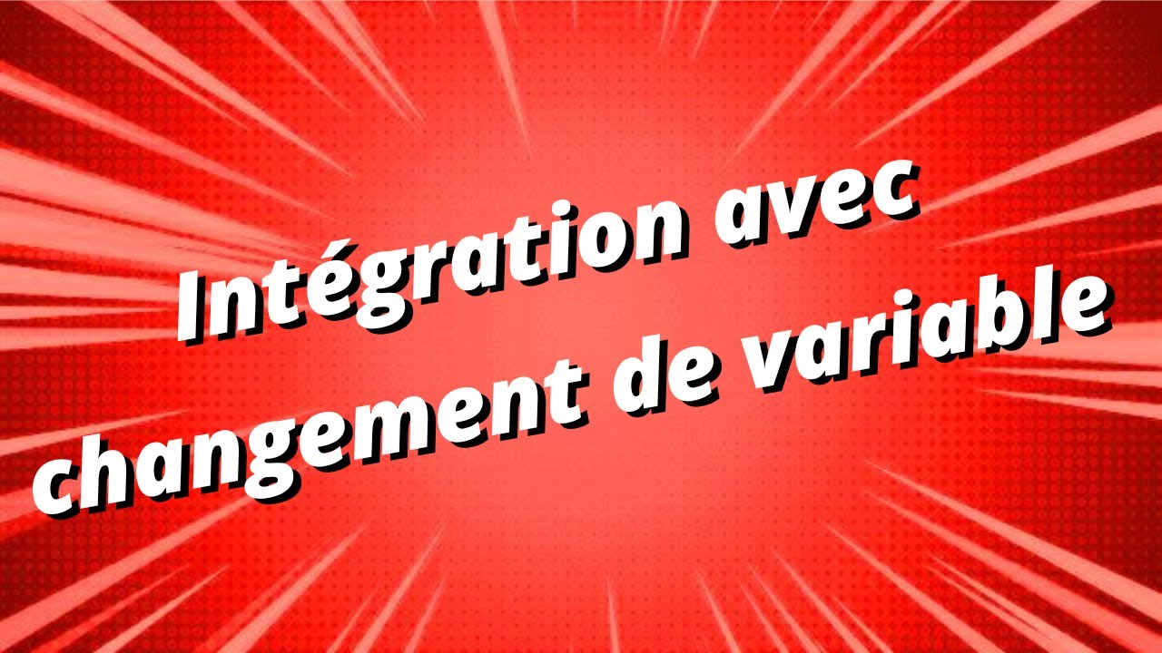 Intégration avec changement de variable - partie 1/3 - exercice corrigé