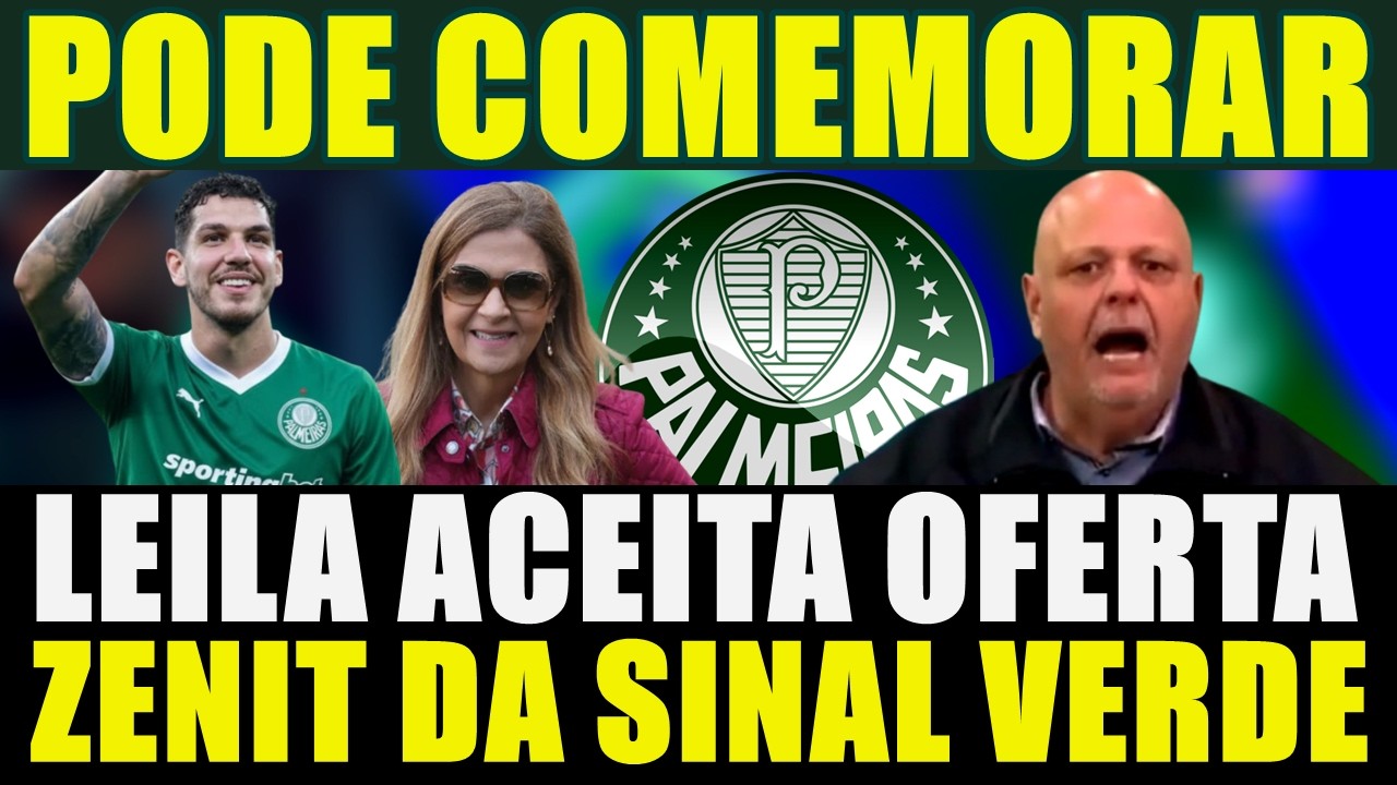 PODE COMEMORAR!!! PALMEIRAS ACEITA OFERTA | ZENIT DÁ SINAL VERDE E MAIS...