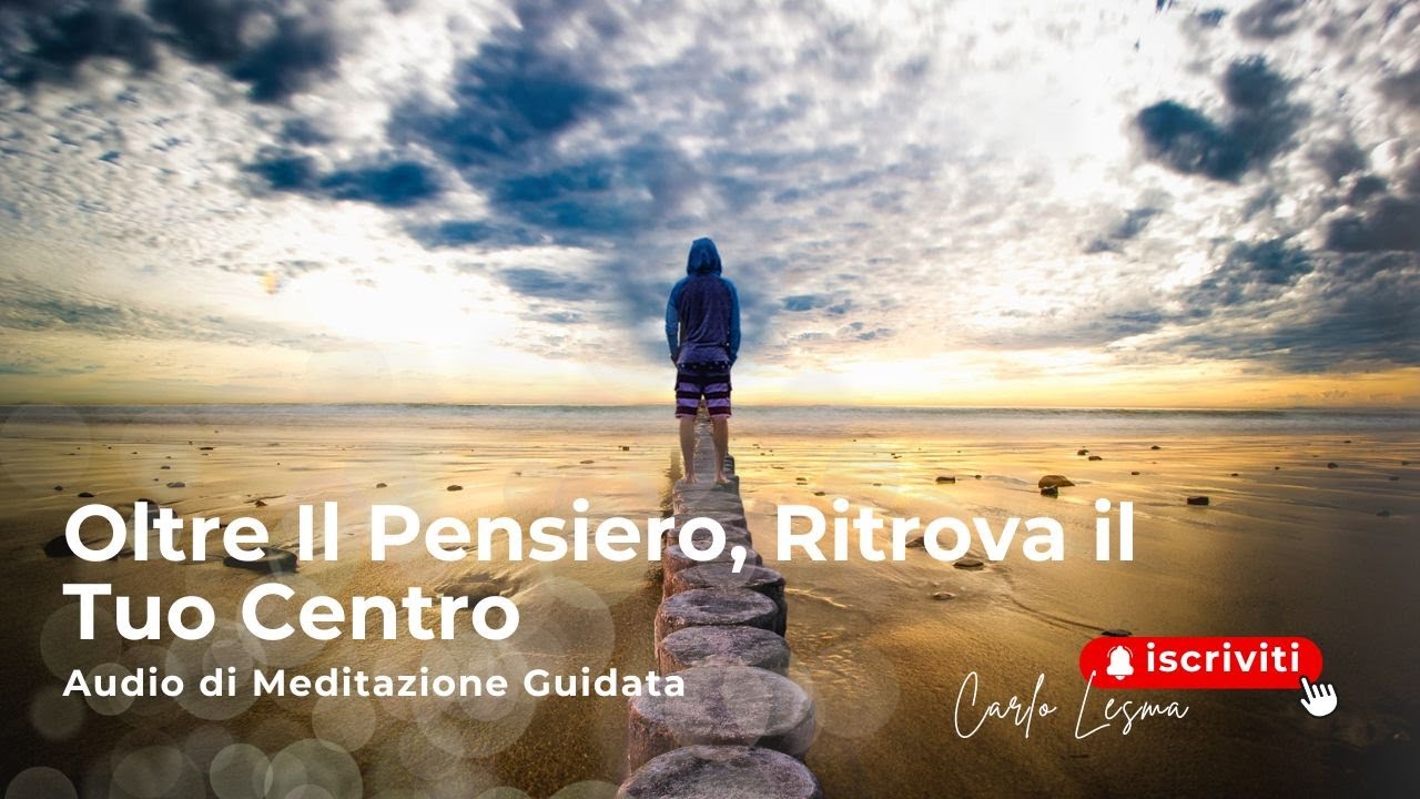 Oltre Il Pensiero, una Meditazione Guidata per Ritrovare Te Stesso e il tuo centro