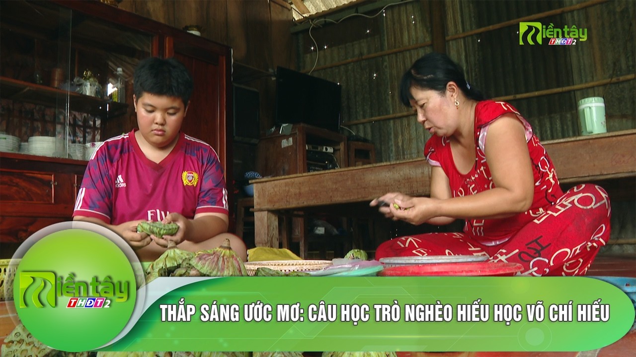Thắp sáng ước mơ:  Câu học trò nghèo hiếu học Võ Chí Hiếu