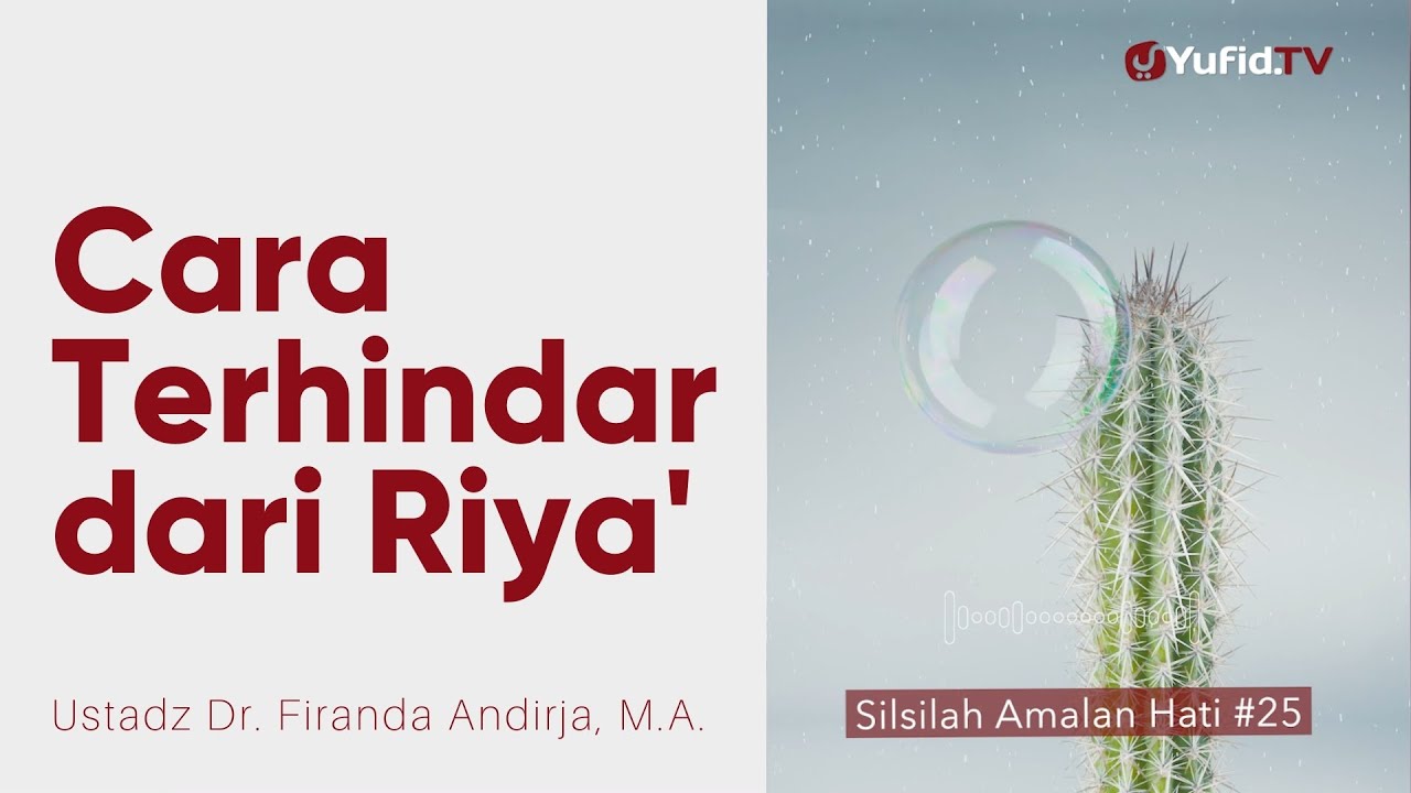 Cara Terhindar dari Riya' - Ustadz Dr. Firanda Andirja, M.A. - Silsilah Amalan Hati #25