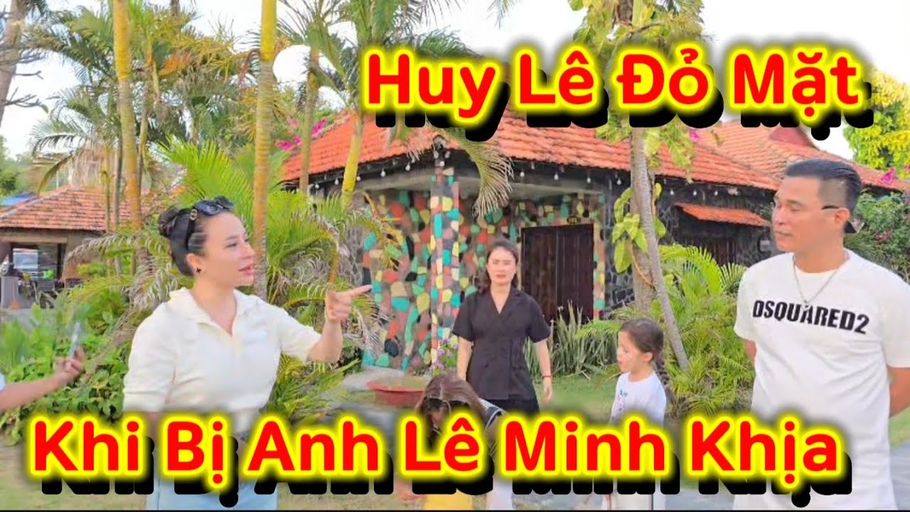 Lê Minh Khịa BS Huy Lê Mắt Cở Đỏ mặt @haonhanvlogs 