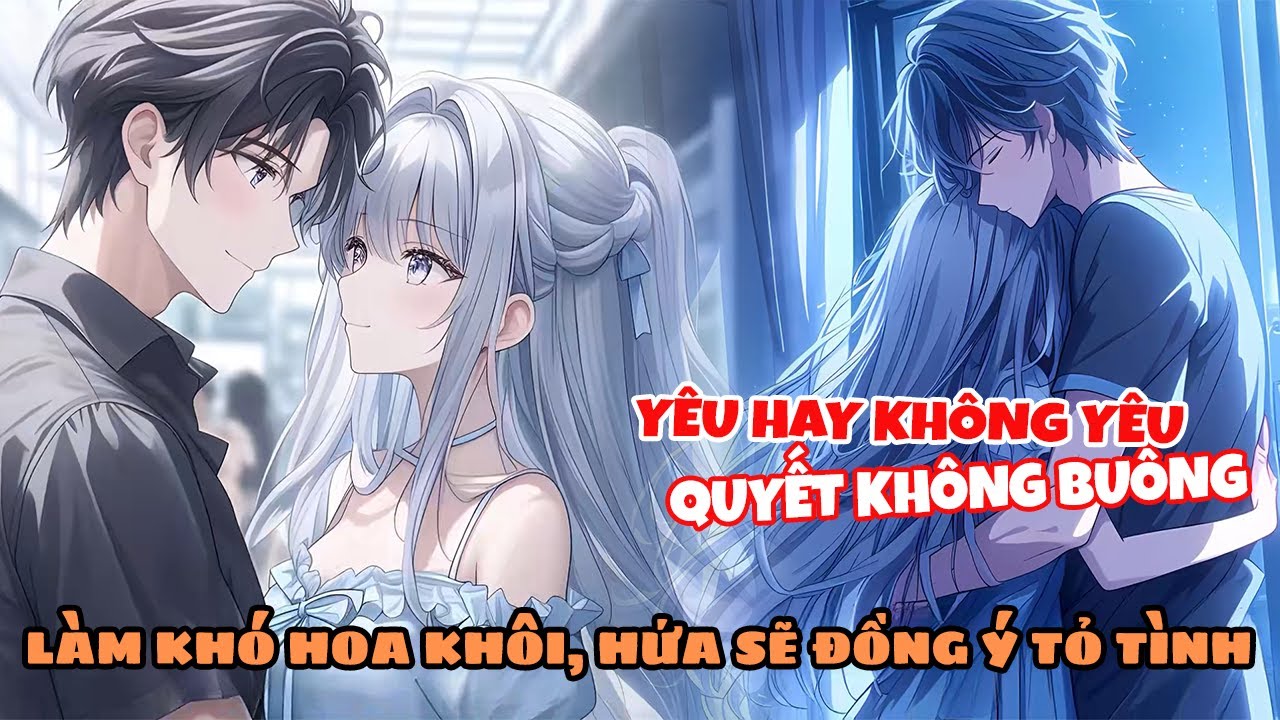 Tôi Cố Ý Làm Khó Hoa Khôi Trường, Rồi Sẽ Đồng Ý Lời Tỏ Tình Của Cô
