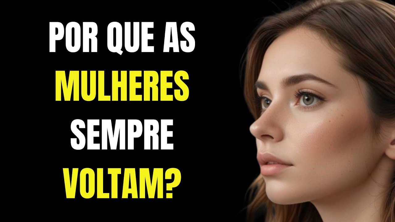 Por Que As Mulheres Voltam Depois De Um Tempo? | Estoicismo 