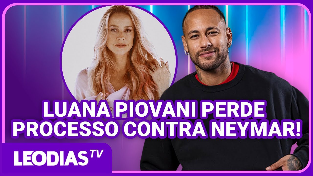 POLÊMICA: LUANA PIOVANI É CONDENADA POR INJÚRIA CONTRA NEYMAR!