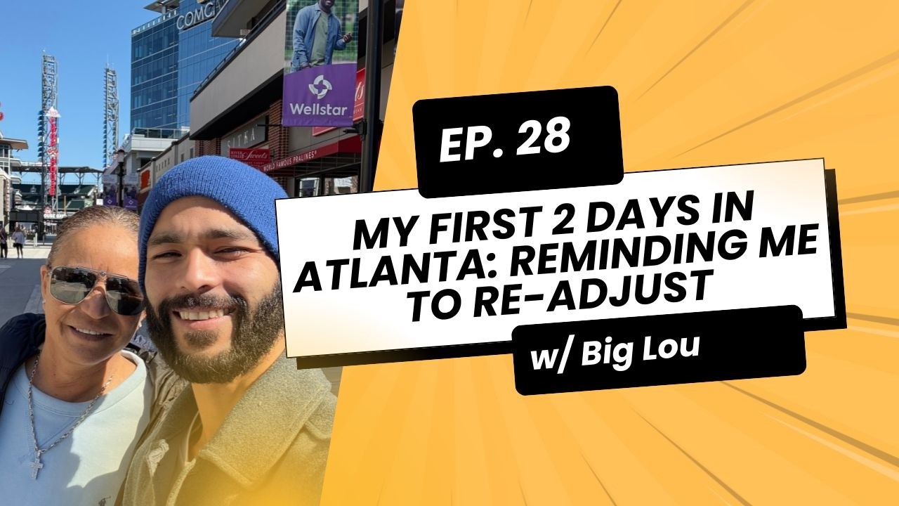 My First 2 Days in Atlanta: Reminding Me to Re-Adjust | Big Lou Podcast Ep. 28