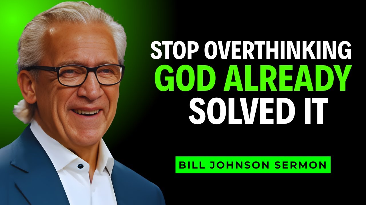 Stop Overthinking — God Already Solved It - Inspire By Bill Johnson