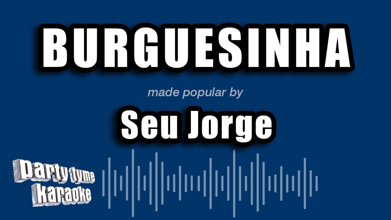 Seu Jorge - Burguesinha (Versão Karaokê)