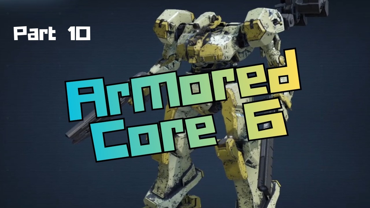 Let's Play - Armored Core 6 Fires Of Rubicon Part 10