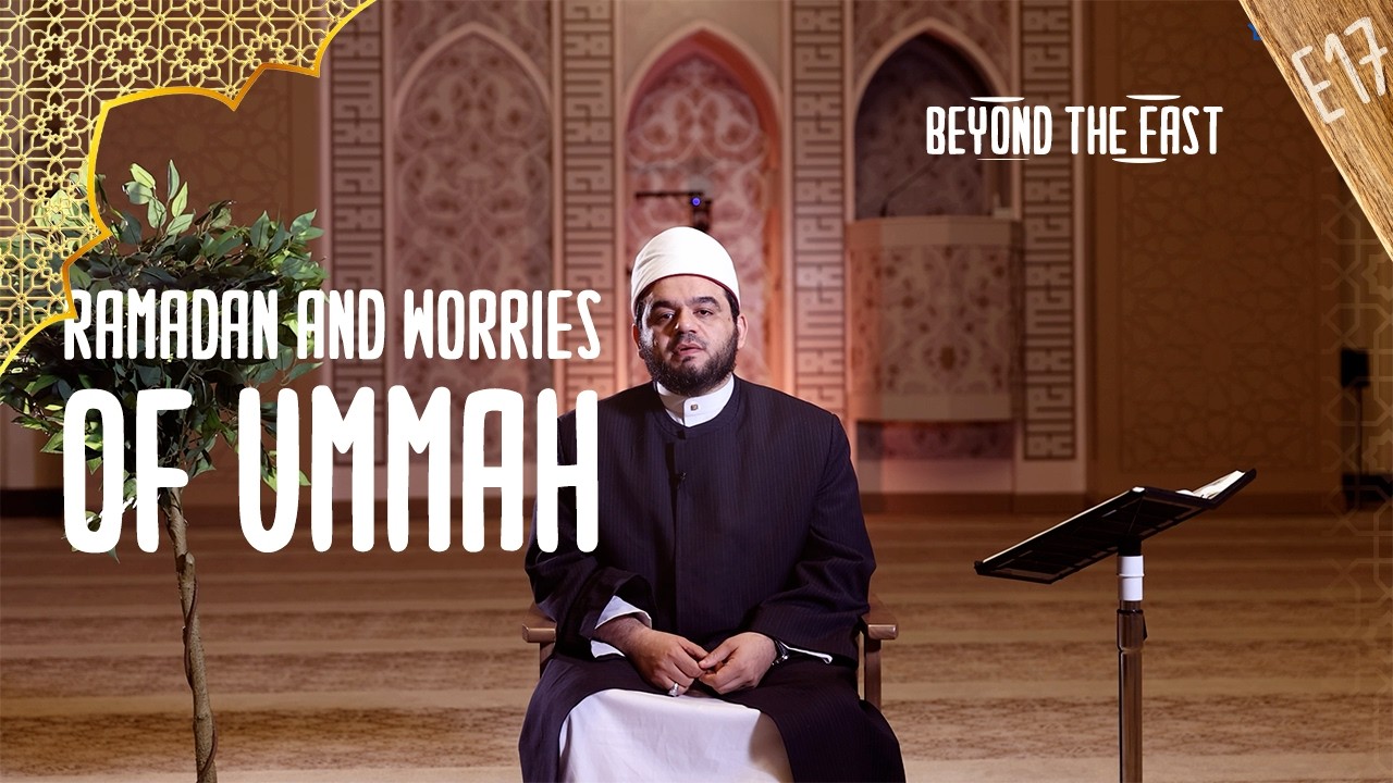 Day 17 | Beyond The Fast | Ramadan and Worries of Ummah | MAS Katy Center