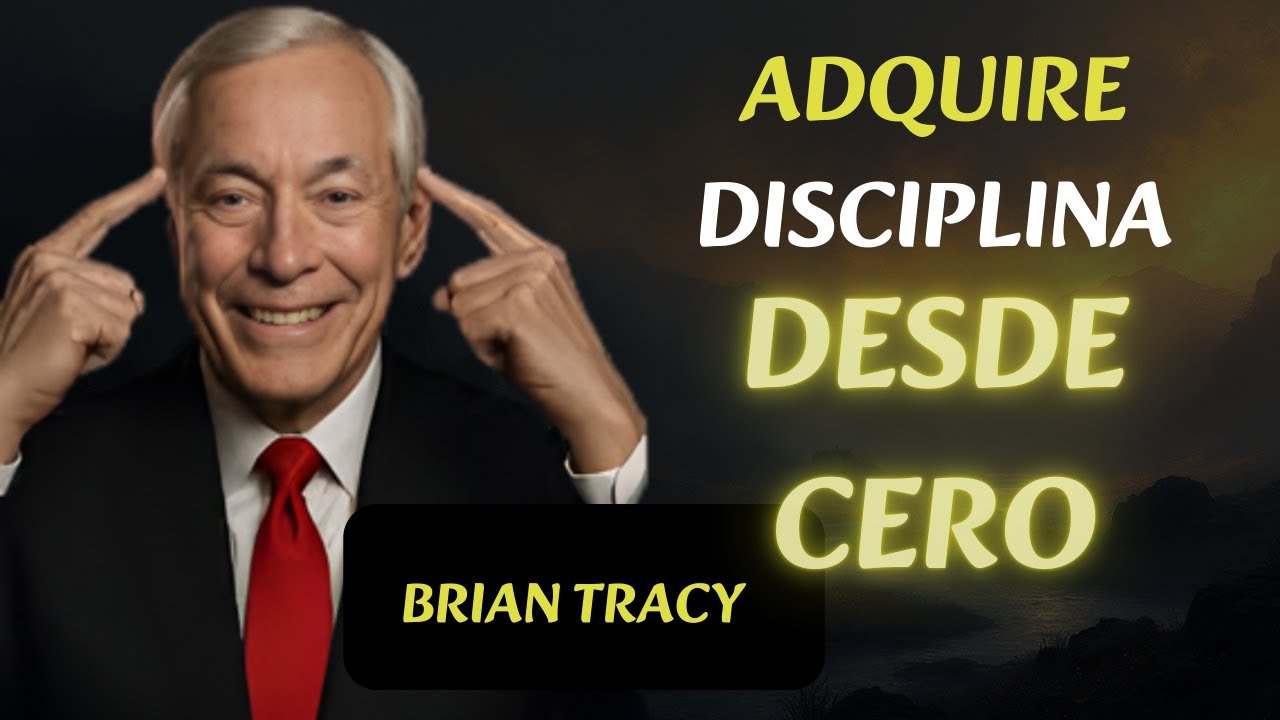 🔥Como adquirir DISCIPLINA desde Cero | 🧠Brian Tracy