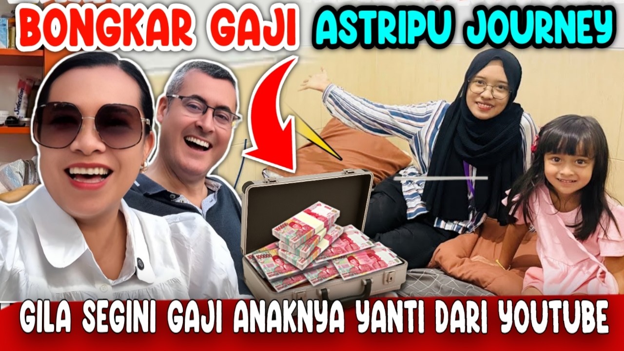 GILA!! GAJI ANAK YANTI GUIXE TEMBUS SEGINI, BEDAH HASIL YOUTUBE ASTRIPU JOURNEY