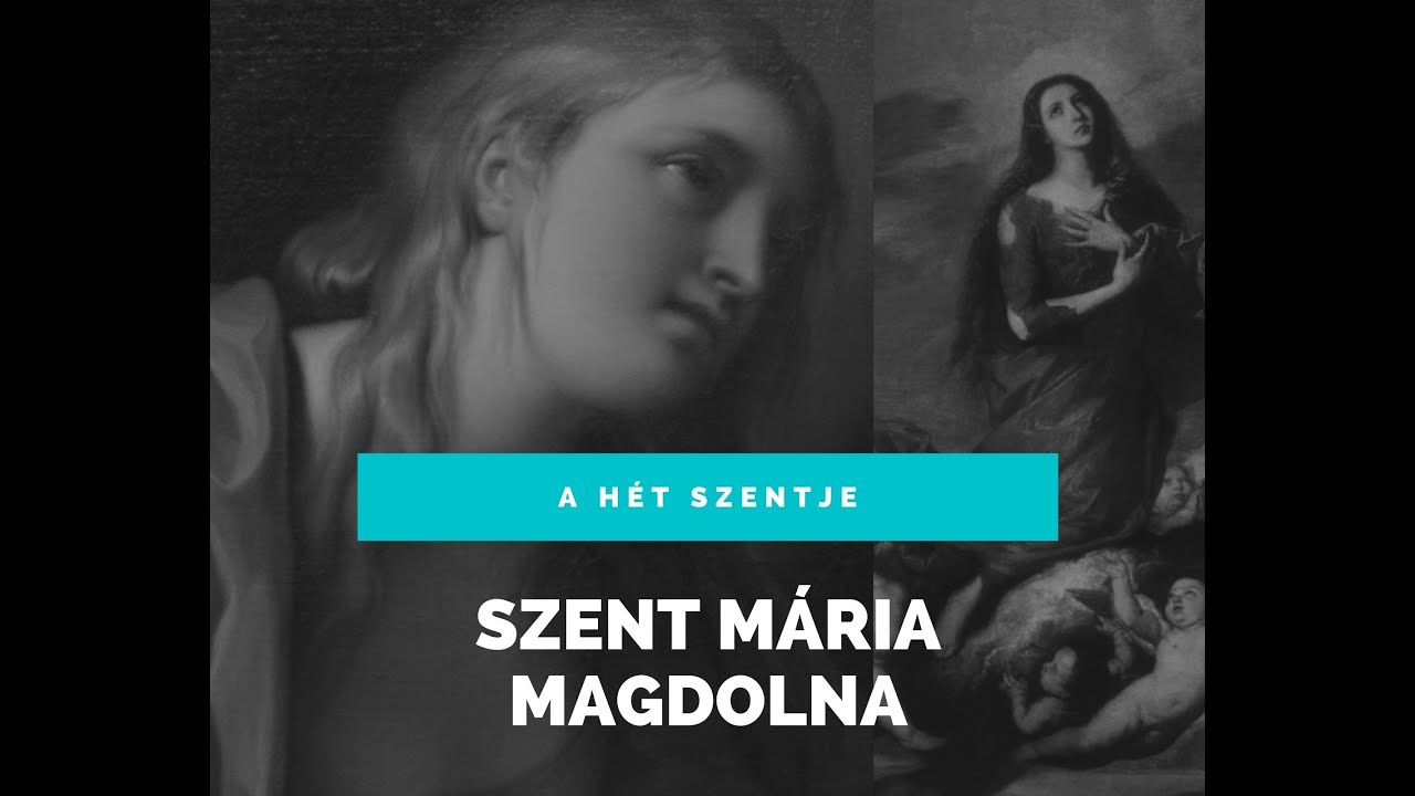 A HÉT SZENTJE - SZENT MÁRIA MAGDOLNA