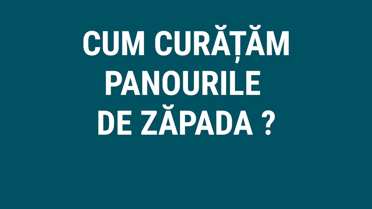 CUM CURATAM PANOURILE DE ZAPADA
