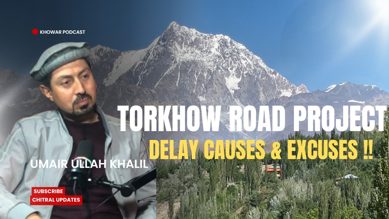Torkhow Boni to Bozund Road project || reasons of delayed Project || Ft . Umair ullah Khalil