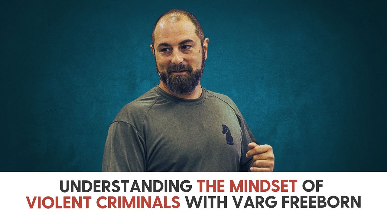 Understanding the Mindset of Violent Criminals with Varg Freeborn