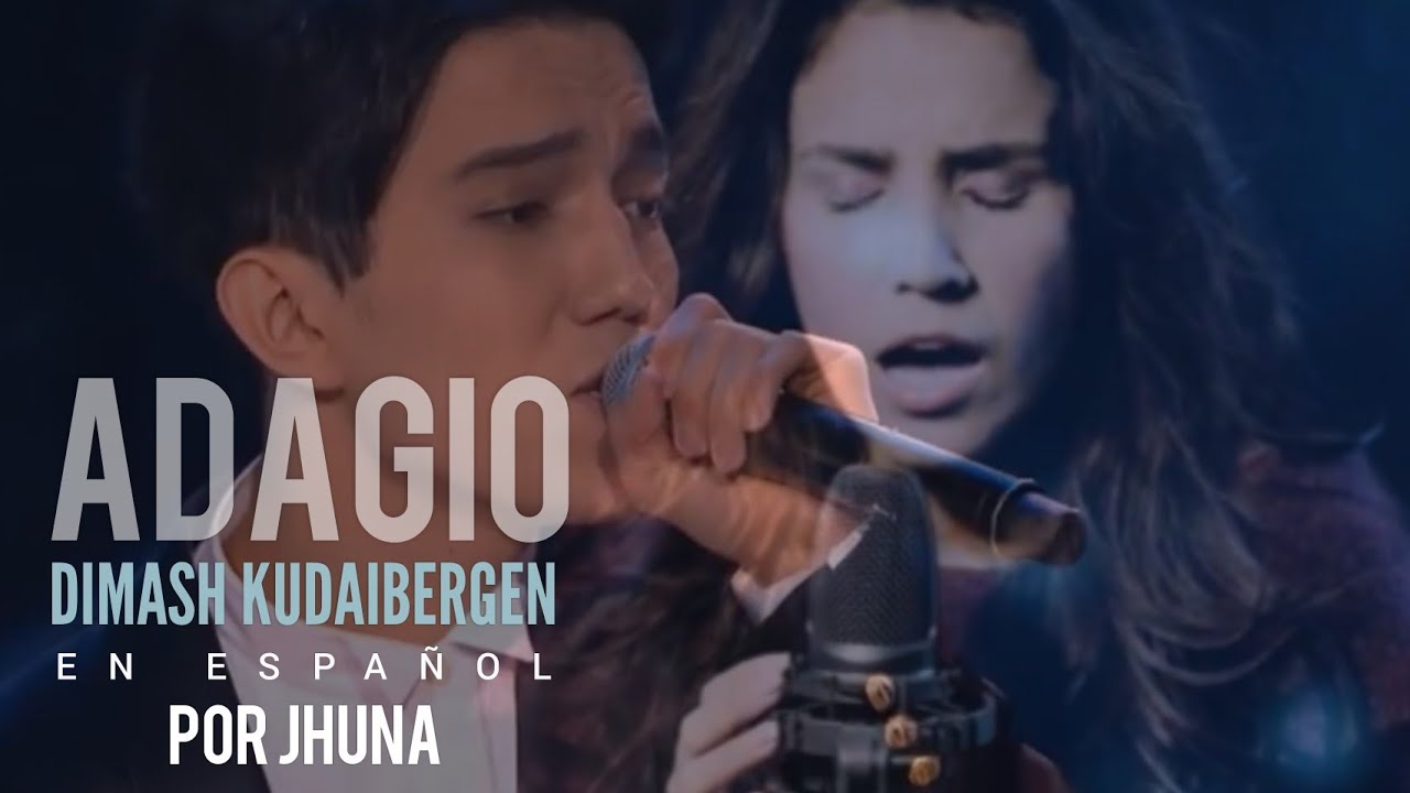 - ADAGIO - DIMASH KUDAIBERGEN - VERSIÓN EN ESPAÑOL POR JHUNA
