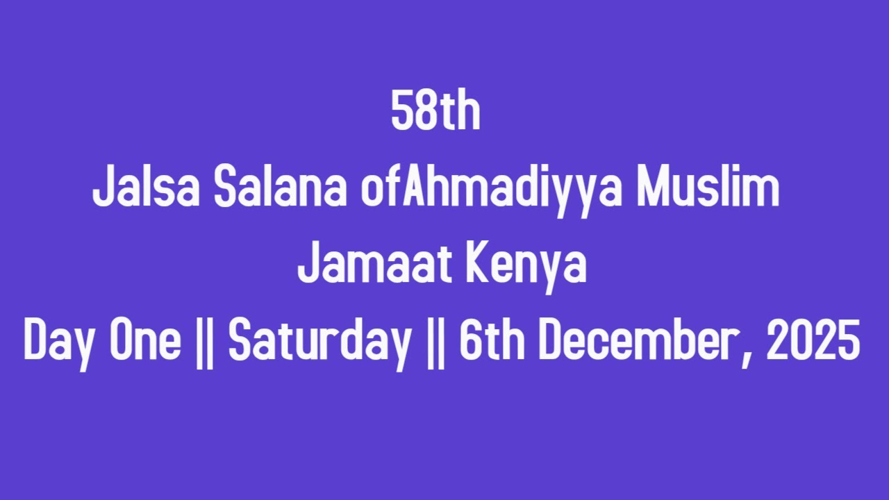 DAY 1 || 58th Jalsa Salana ofAhmadiyya Muslim Jamaat Kenya