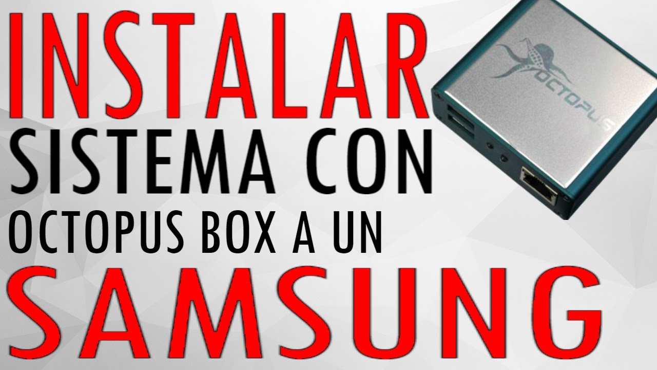 Instalar Firmware con Octopus Box Samsung Galaxy S4 y a Cualquier Samsung