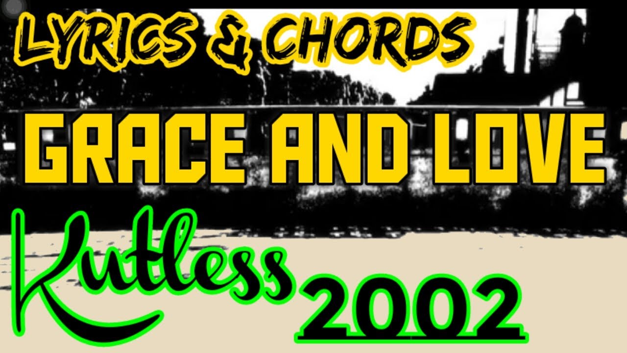 Grace and Love Lyrics & Chords _ Kutless 2002