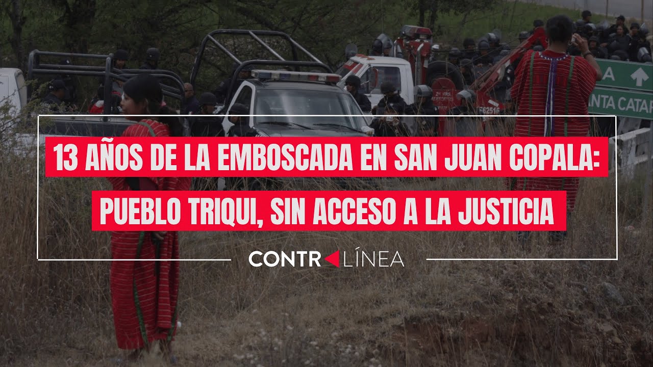 13 años de la emboscada en San Juan Copala: pueblo Triqui, sin acceso a la justicia