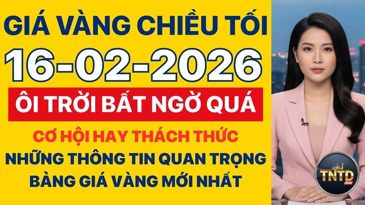 Giá vàng hôm nay Chiều tối Ngày 16/2/2026 GIá vàng thế giới, trong nước, giá bạc, ngoại tệ, Bitcoin.