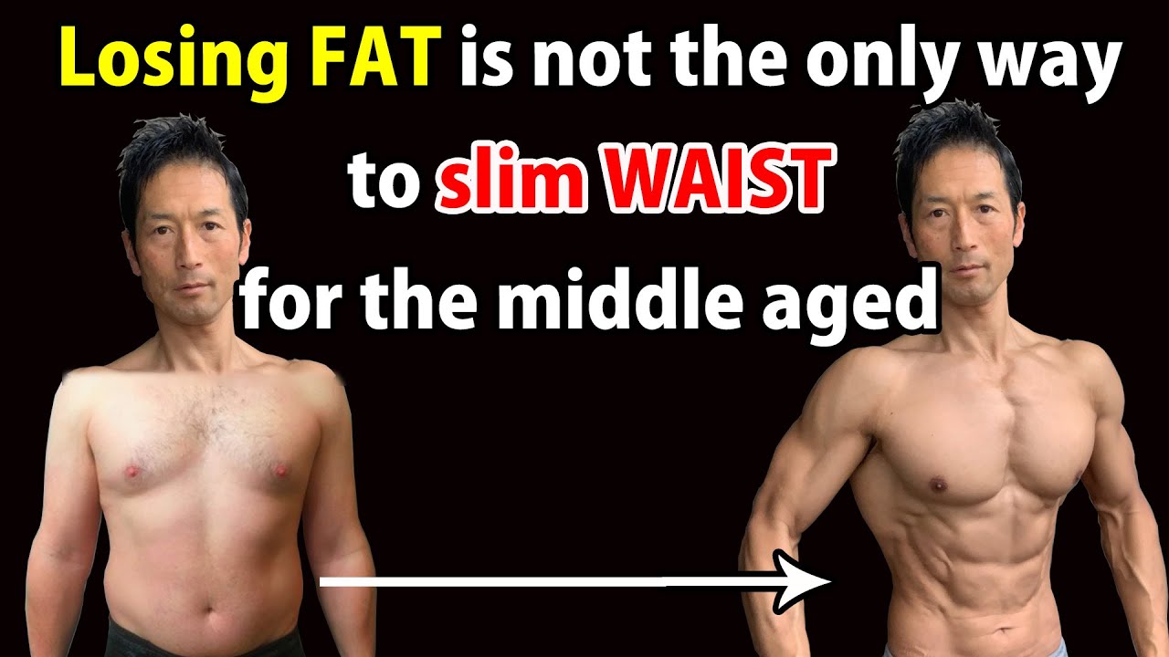 Losing FAT is not the only way to slim WAIST fot the middle aged