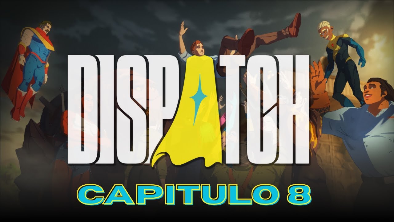 Dispatch   |   Todo tiene su final   |    Capítulo 8